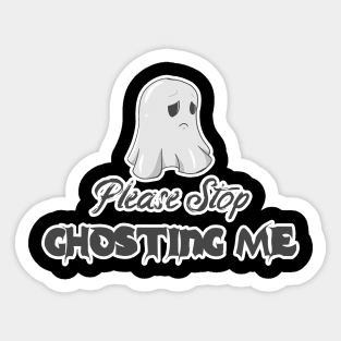 Please Stop Ghosting Me Halloween Ghost Sticker